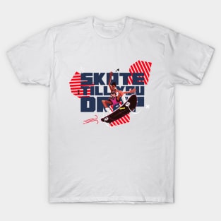 Skate till you drop Skating T-Shirt